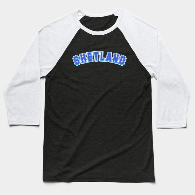 Shetland Word in College Style Font Baseball T-Shirt by tnts